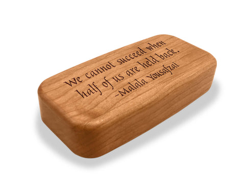 Angled Top View of a 4" Med Wide Cherry with laser engraved image of Quote -Malala Yousafzai