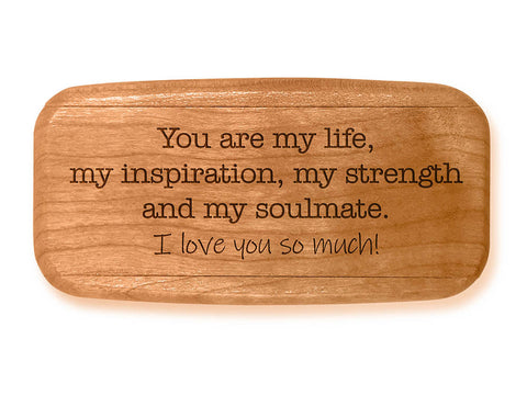 Angled Top View of a 4" Med Wide Cherry with laser engraved image of Quote -Love-You are my life