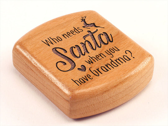 Top View of a 2" Flat Wide Cherry with laser engraved image of Who Needs Santa-Grandma