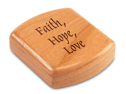 Top View of a 2" Flat Wide Cherry with laser engraved image of Quote -Faith, Hope, Love.
