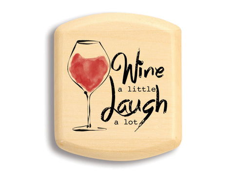 Top View of a 2" Flat Wide Aspen with color printed image of Wine a Little/Laugh