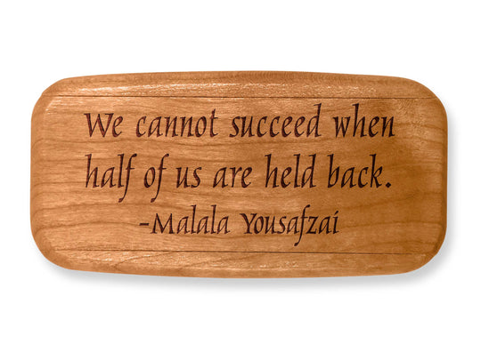 Top VIew of a 4" Med Wide Cherry with laser engraved image of Quote -Malala Yousafzai