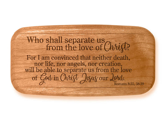 Opened View of a 4" Med Wide Cherry with laser engraved image of Quote -Romans 8:35; 38-39